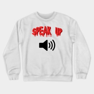 Speak up loud Crewneck Sweatshirt